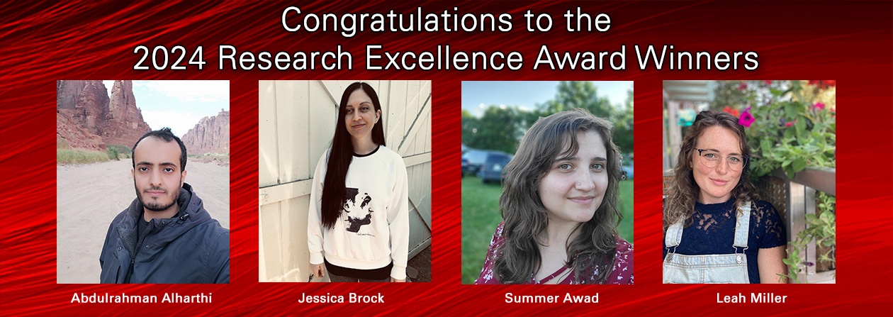 Congratulations to the 2024 Research Excellence Award Winners -- Abdulrahman Alharthi, Jessica Brock, Summer Awad, and Leah Miller
