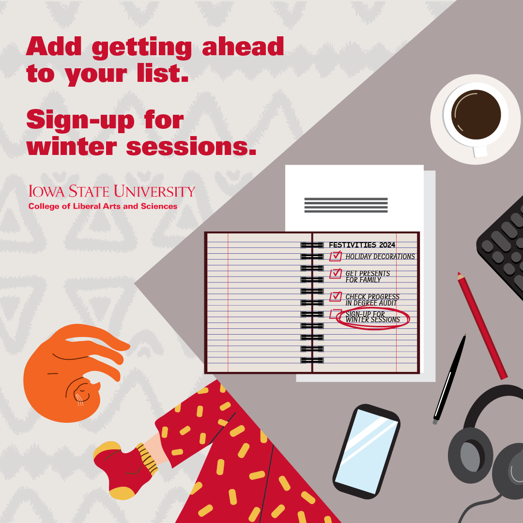 A graphic promoting winter session courses at Iowa State University, featuring a planner open to a page titled "Festivities 2024." The checklist includes: "Holiday Decorations" (checked off), "Get Presents for Family" (checked off), "Check Progress in Degree Audit" (checked off), and "Sign-up for Winter Sessions" (circled in red). The text above the planner reads, "Add getting ahead to your list. Sign-up for winter sessions." The Iowa State University logo and "College of Liberal Arts and Sciences" are prominently displayed. Surrounding items include a coffee cup, pencil, headphones, smartphone, and a person in festive pajamas reaching for the planner. The background has a subtle, decorative pattern.