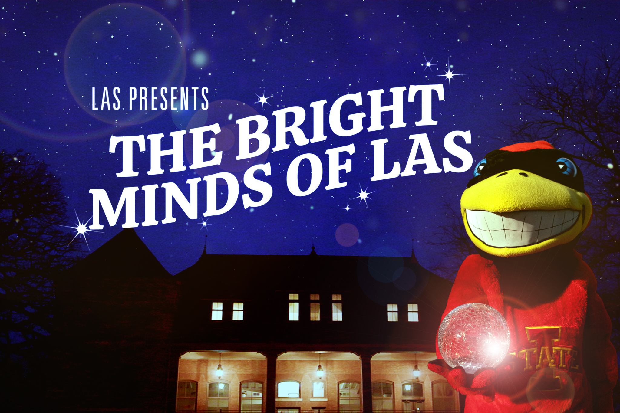 An image featuring the text 'LAS Presents The Bright Minds of LAS' against a starry night sky. Below the text is a red-brick building illuminated by warm lights, with silhouetted trees in the background. On the right side of the image, the Iowa State University mascot, Cy the Cardinal, is smiling and holding a glowing crystal orb in its hands.