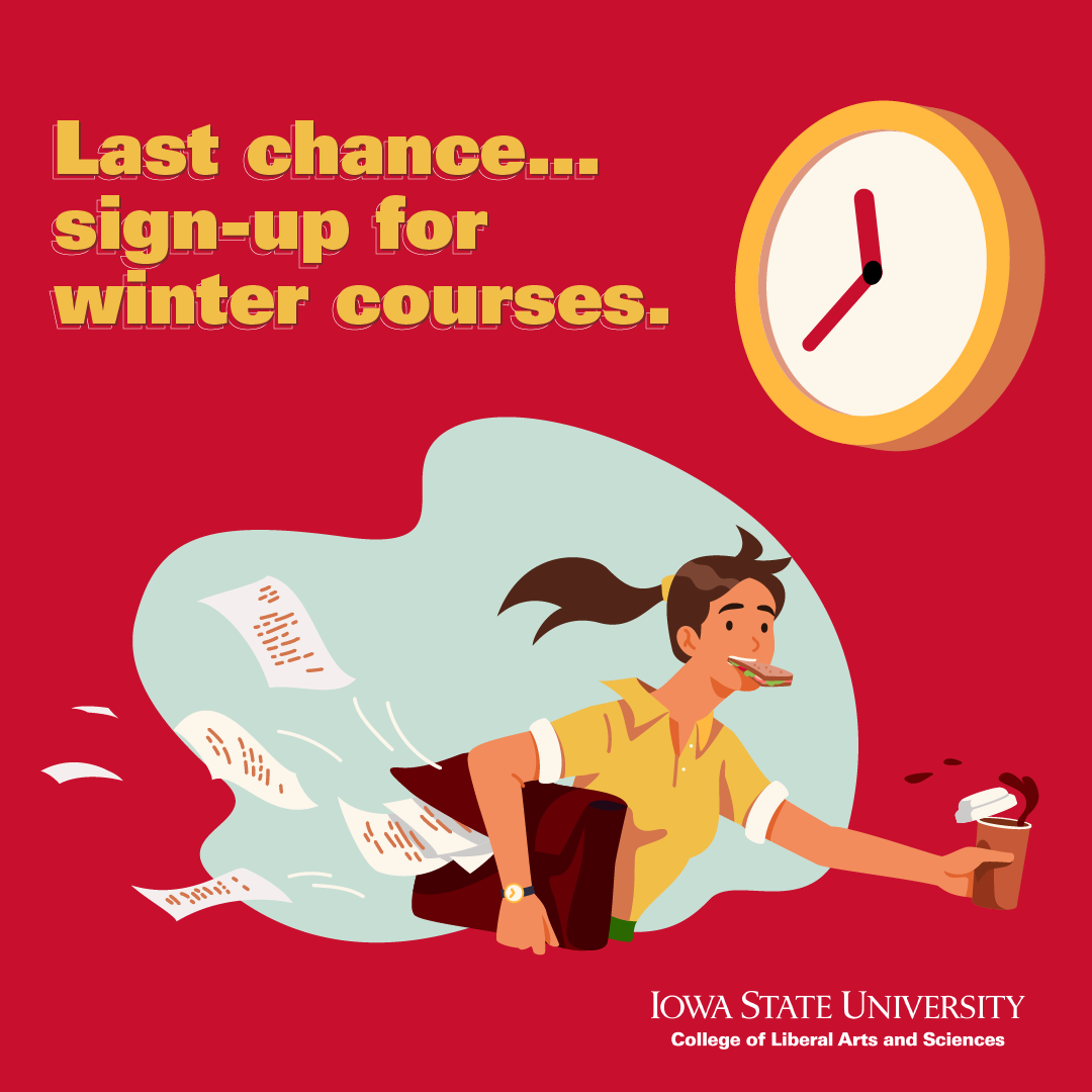 Illustration of a student running with a satchel that has papers flying out. A large clock is in the top right corner, its hands emphasizing time running out. The bold text reads 'Last chance... sign-up for winter courses" in yellow, and at the bottom, the Iowa State University College of Liberal Arts and Sciences logo is displayed.