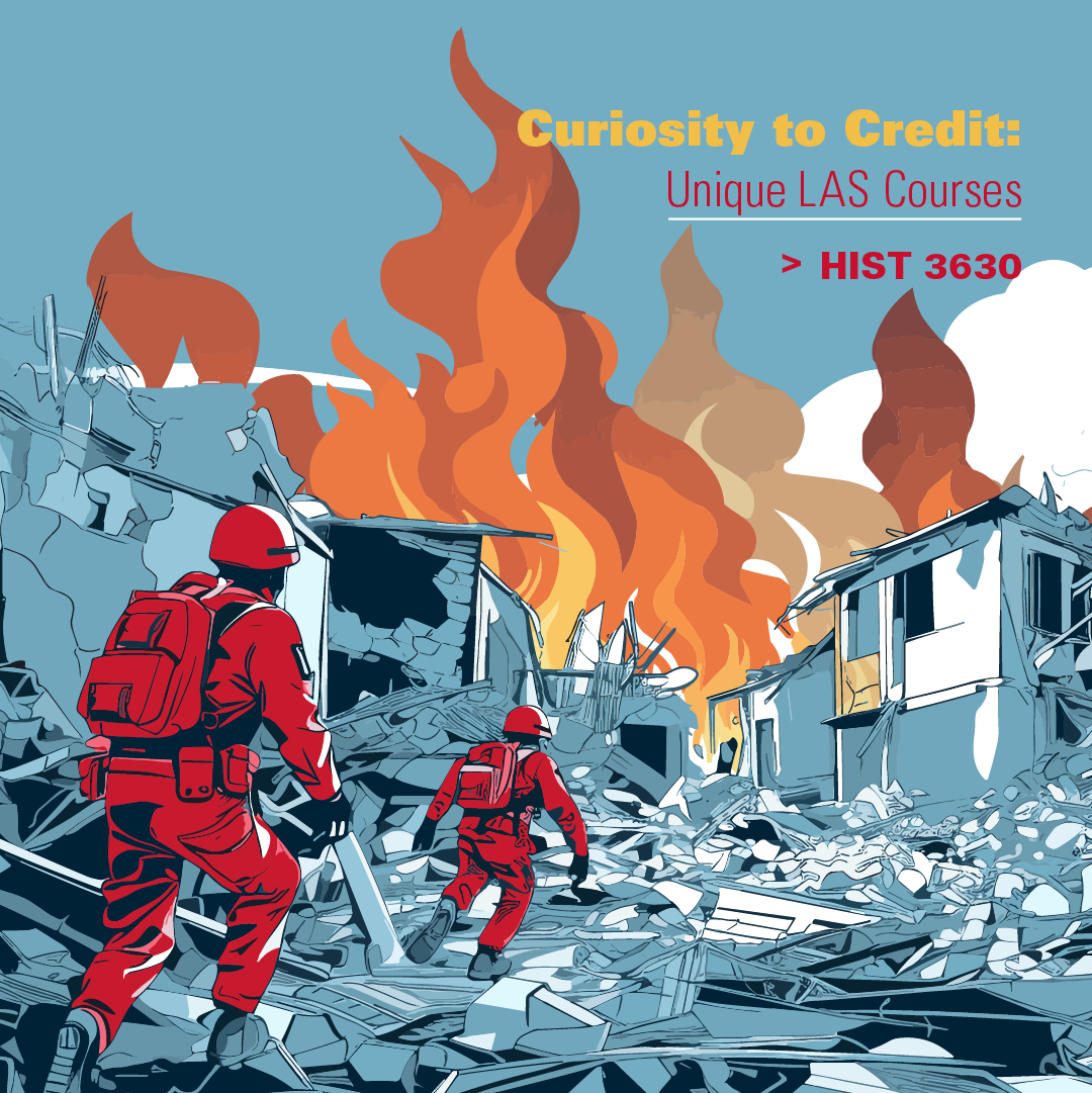 Illustration of two rescue workers wearing red uniforms and backpacks navigating through rubble in a disaster-stricken area. Flames rise dramatically in the background, with damaged buildings and debris surrounding the scene. Text reads: 'Curiosity to Credit: Unique LAS Courses > HIST 3630' in yellow and red fonts.