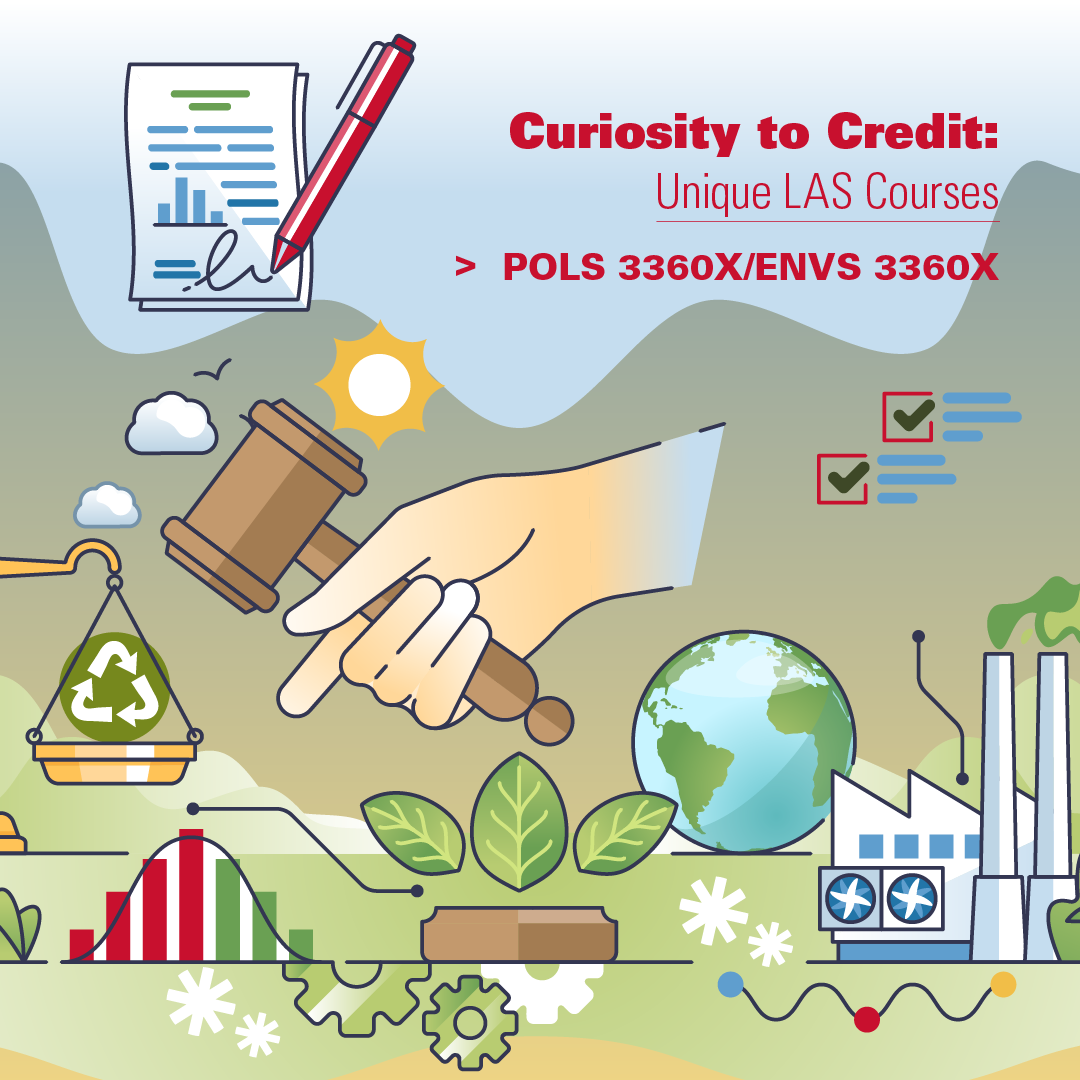 Illustration promoting unique LAS courses, specifically POLS 3360X/ENVS 3360X. Central image features a hand holding a gavel, symbolizing policy and decision-making. Surrounding elements include environmental themes such as a recycling symbol on scales, a globe, green leaves, a factory, charts, and gears, representing sustainability, climate change, and policy integration. In the top right, a checklist, documents, and a red pen symbolize research and evaluation. Bright colors and a sunny background convey optimism and progress.