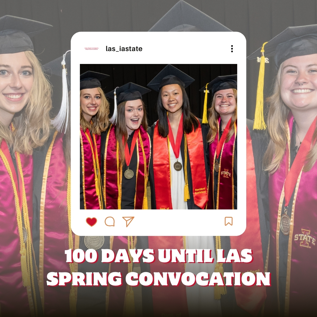 A celebratory graphic for the LAS (Liberal Arts and Sciences) Spring Convocation at Iowa State University. The image features a group of five smiling graduates dressed in black caps and gowns with red and gold stoles and honor cords, posing together. Overlaid on the image is a stylized Instagram post from @las_iastate, highlighting the graduates. Bold white and red text at the bottom reads: '100 DAYS UNTIL LAS SPRING CONVOCATION.' The background includes additional graduates, slightly faded, to create a layered effect.